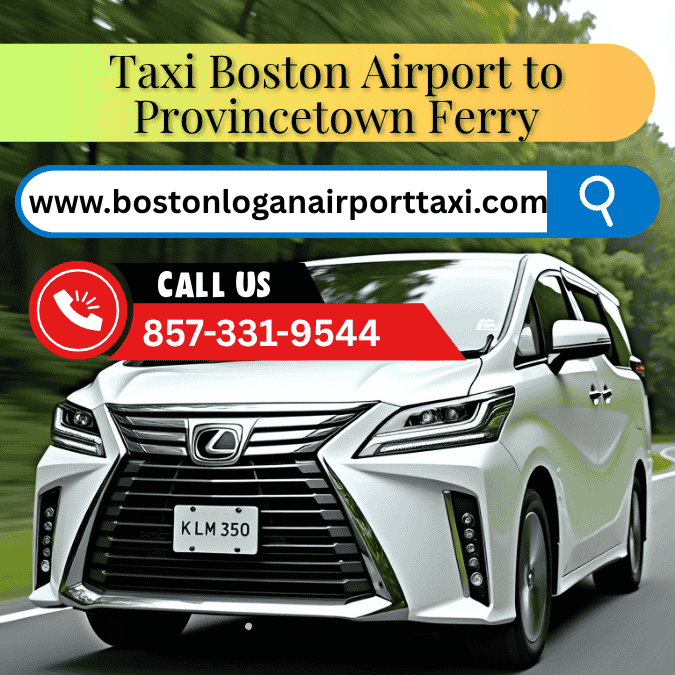 Taxi Boston Airport to Provincetown Ferry